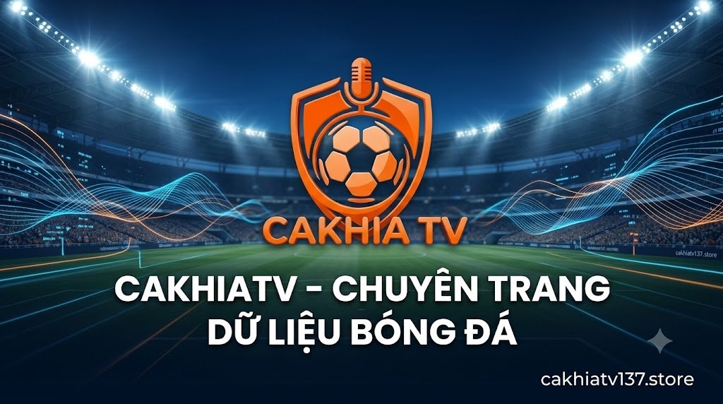 Banner giới thiệu CakhiaTV - Chuyên trang dữ liệu bóng đá trực tuyến