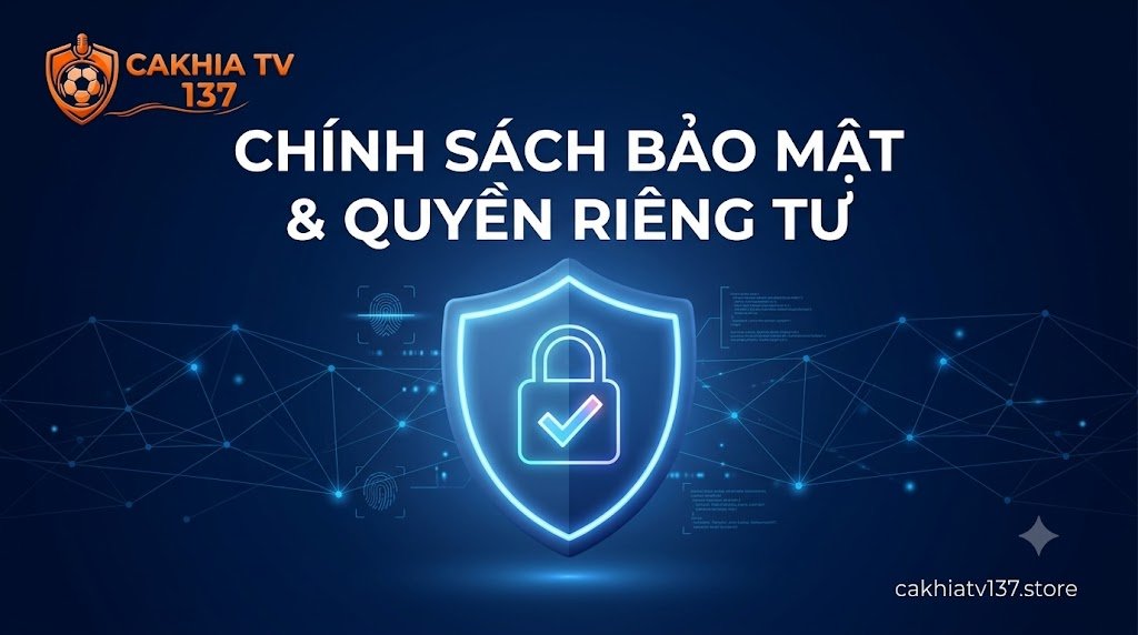 Chính sách bảo mật và quyền riêng tư an toàn tuyệt đối tại Cakhia TV