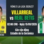 Nhận định trực tiếp bóng đá Villarreal vs Real Betis lúc 02h00 ngày 15/9 vòng 5 La Liga trên chuyên trang CakhiaTV.