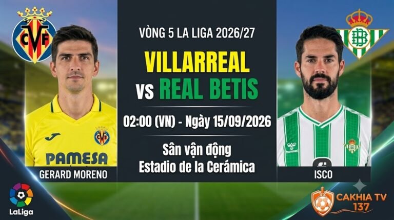 Nhận định trực tiếp bóng đá Villarreal vs Real Betis lúc 02h00 ngày 15/9 vòng 5 La Liga trên chuyên trang CakhiaTV.